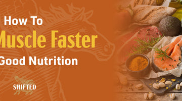How To Build Muscle Faster With Good Nutrition